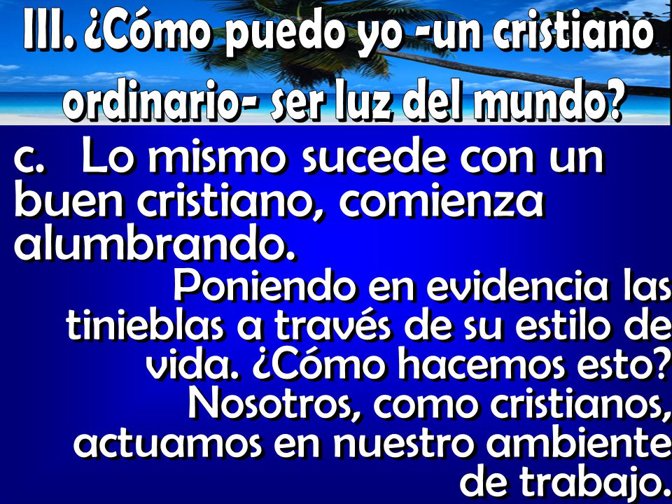 c. Lo mismo sucede con un buen cristiano, comienza alumbrando.