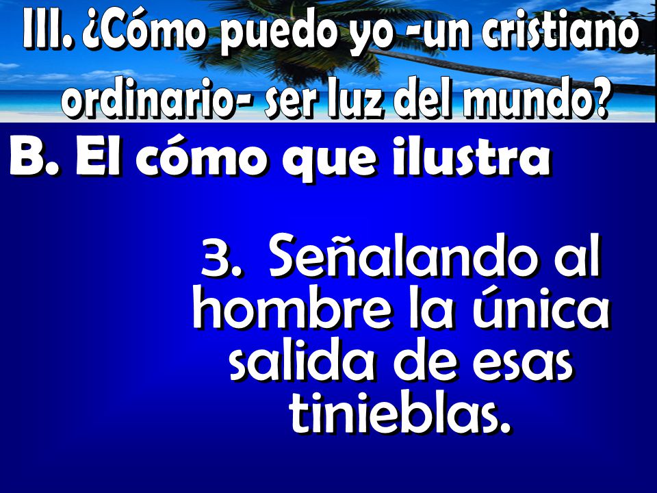 3. Señalando al hombre la única salida de esas tinieblas.