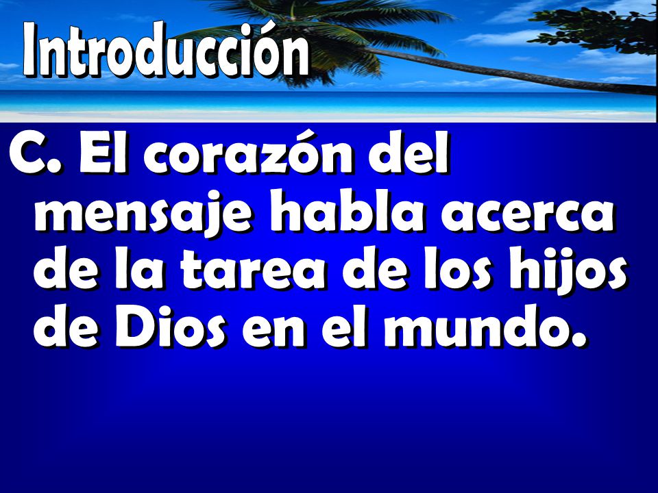 Introducción El corazón del mensaje habla acerca de la tarea de los hijos de Dios en el mundo.