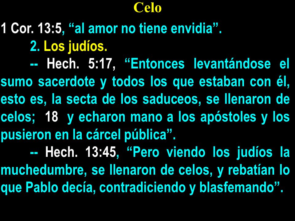 Celo 1 Cor. 13:5, al amor no tiene envidia . 2. Los judíos.
