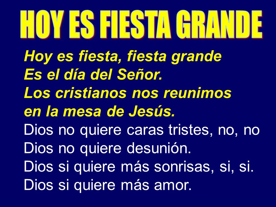 Hoy es fiesta, fiesta grande Es el día del Señor.