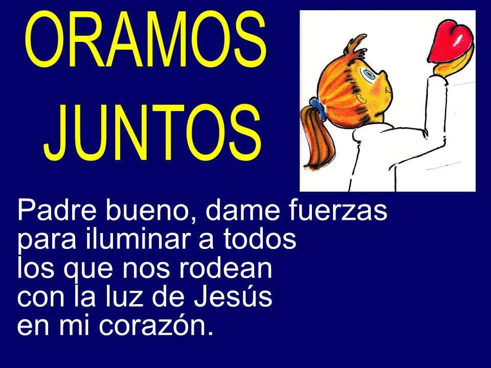 Padre bueno, dame fuerzas para iluminar a todos los que nos rodean