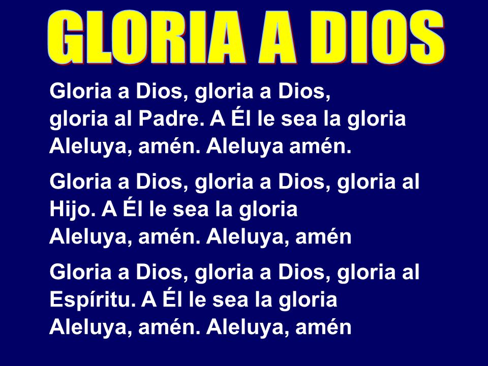 GLORIA A DIOS Gloria a Dios, gloria a Dios,