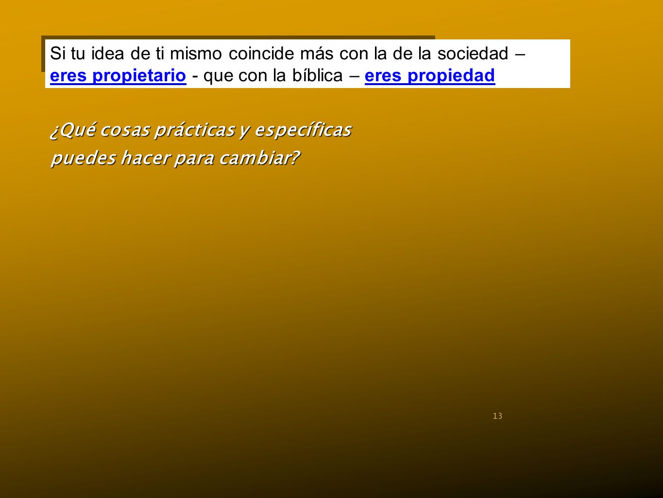 Si tu idea de ti mismo coincide más con la de la sociedad – eres propietario - que con la bíblica – eres propiedad