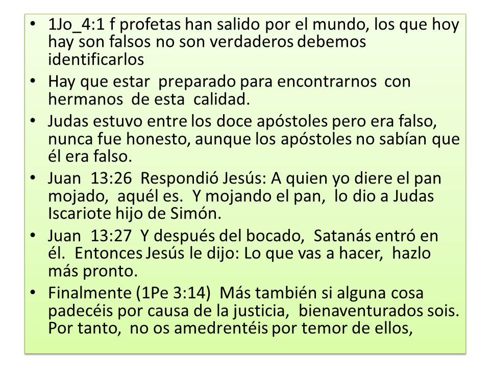 1Jo_4:1 f profetas han salido por el mundo, los que hoy hay son falsos no son verdaderos debemos identificarlos