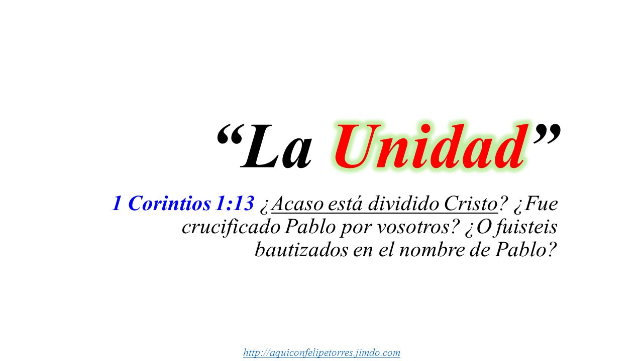 La Unidad 1 Corintios 1:13 ¿Acaso está dividido Cristo ¿Fue crucificado Pablo por vosotros ¿O fuisteis bautizados en el nombre de Pablo