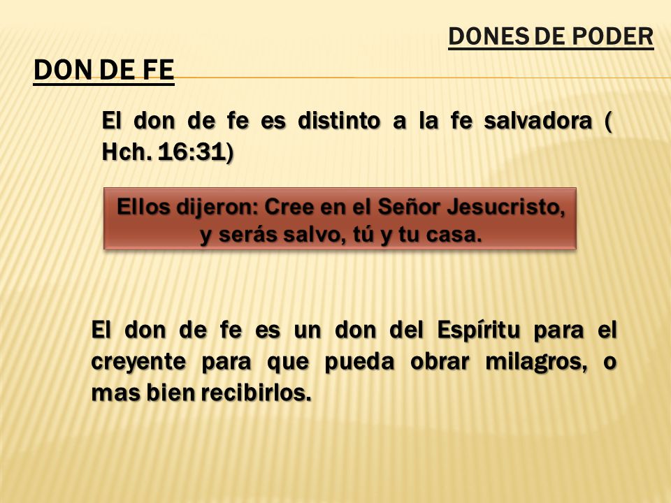 DONES DE PODER DON DE FE. El don de fe es distinto a la fe salvadora ( Hch. 16:31)