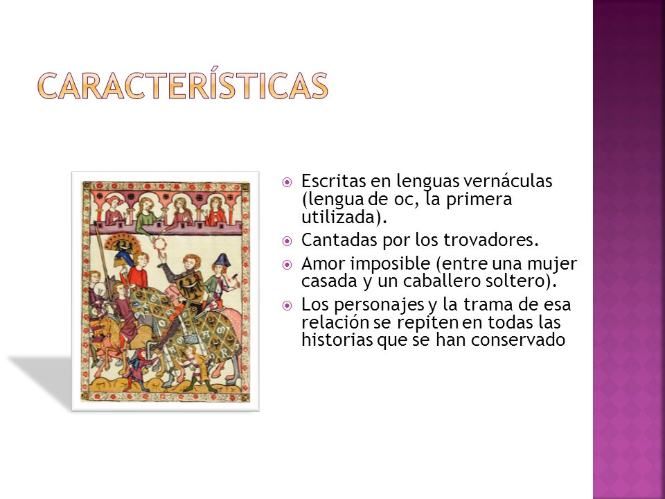 Características Escritas en lenguas vernáculas (lengua de oc, la primera utilizada). Cantadas por los trovadores.