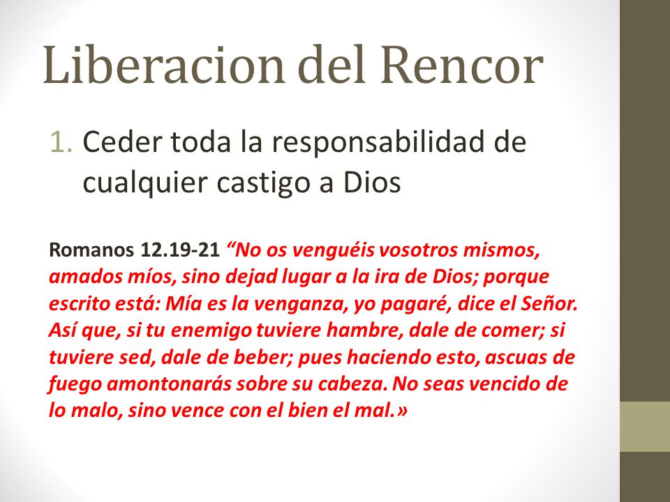 Liberacion del Rencor Ceder toda la responsabilidad de cualquier castigo a Dios.