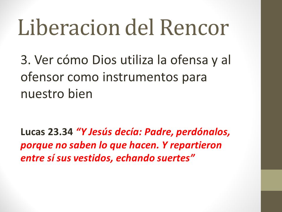 Liberacion del Rencor 3. Ver cómo Dios utiliza la ofensa y al ofensor como instrumentos para nuestro bien.