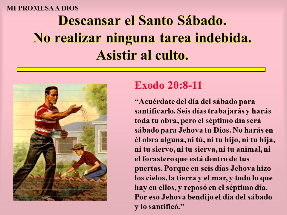 MI PROMESA A DIOS Descansar el Santo Sábado. No realizar ninguna tarea indebida. Asistir al culto.