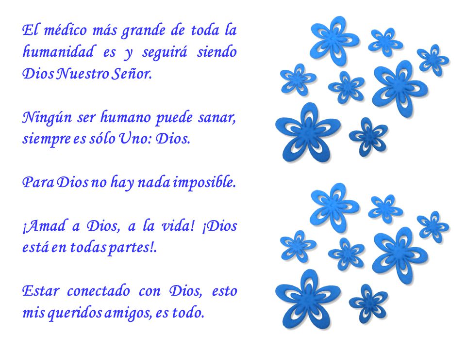El médico más grande de toda la humanidad es y seguirá siendo Dios Nuestro Señor.