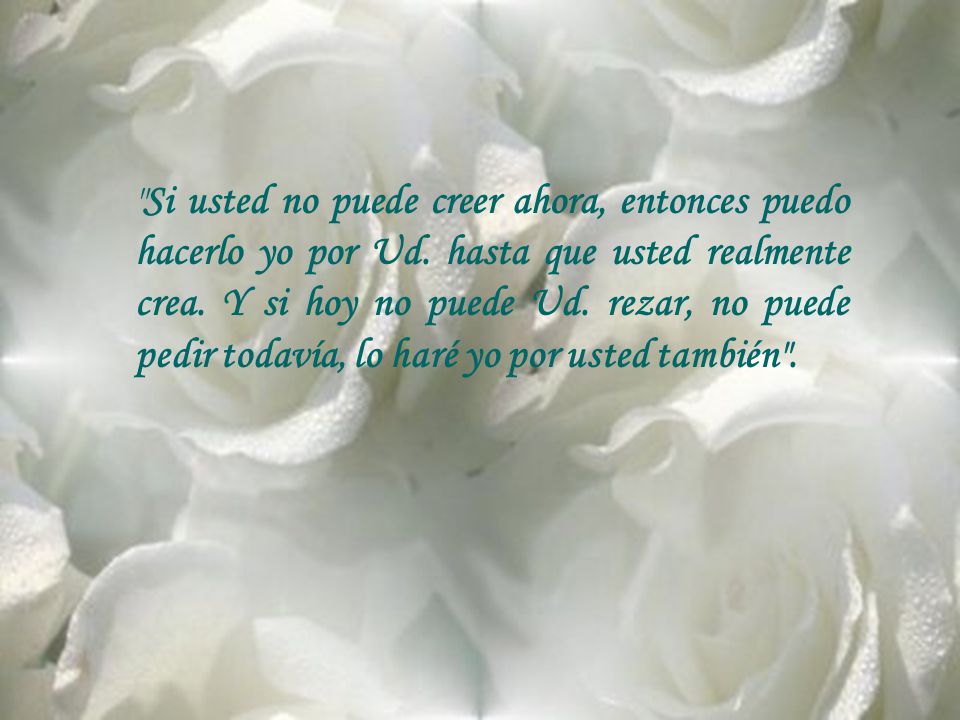 Si usted no puede creer ahora, entonces puedo hacerlo yo por Ud