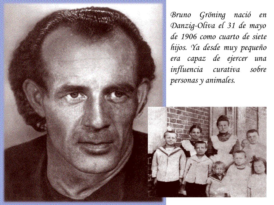 Bruno Gröning nació en Danzig-Oliva el 31 de mayo de 1906 como cuarto de siete hijos.