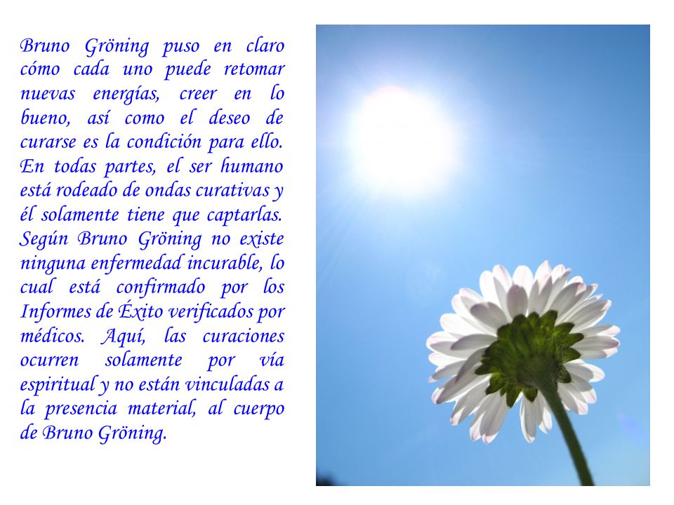 Bruno Gröning puso en claro cómo cada uno puede retomar nuevas energías, creer en lo bueno, así como el deseo de curarse es la condición para ello.