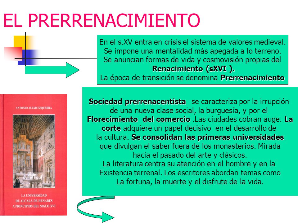 EL PRERRENACIMIENTO En el s.XV entra en crisis el sistema de valores medieval. Se impone una mentalidad más apegada a lo terreno.
