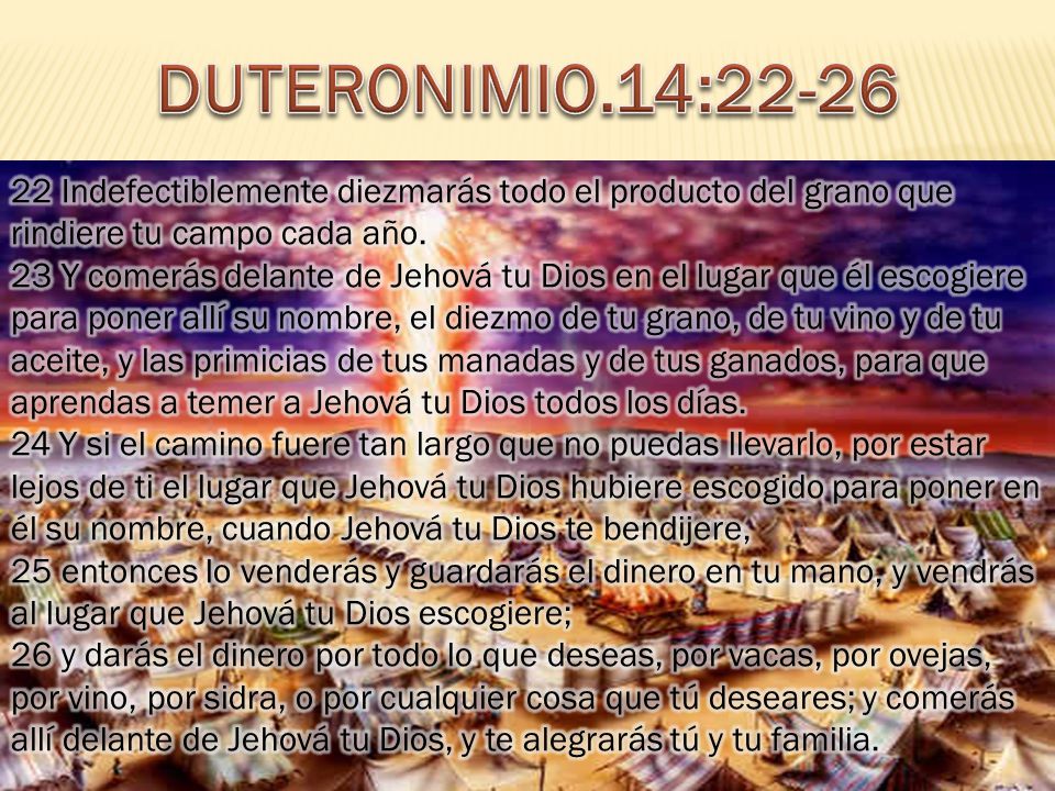 DUTERONIMIO.14: Indefectiblemente diezmarás todo el producto del grano que rindiere tu campo cada año.
