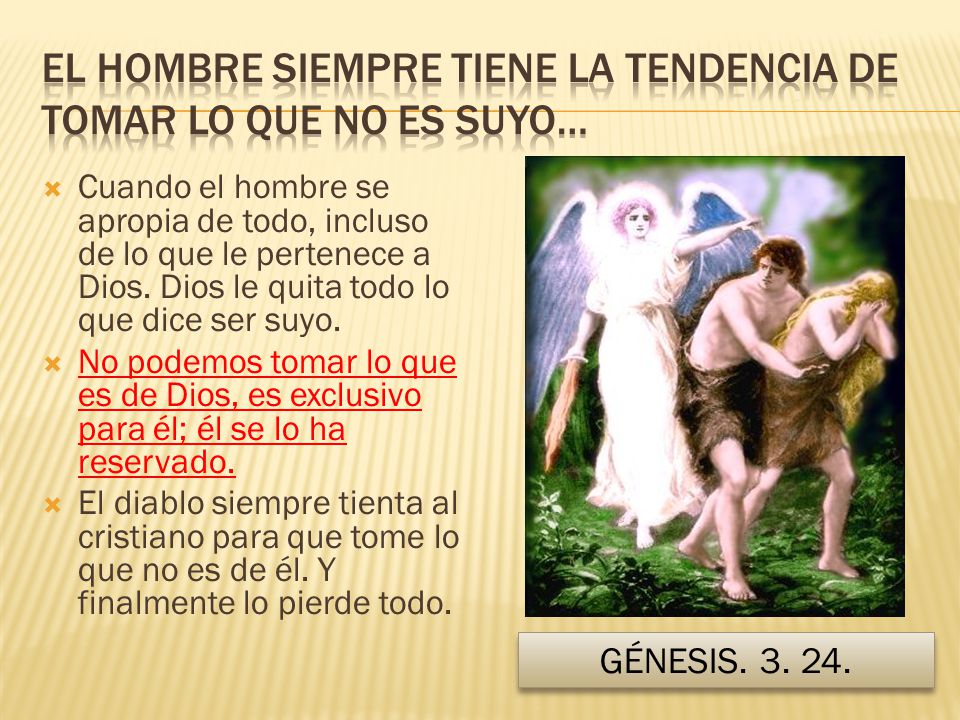 El hombre siempre tiene la tendencia de tomar lo que no es suyo…