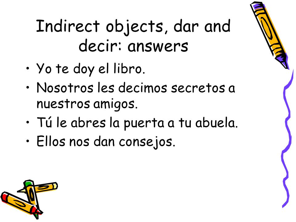 Indirect objects, dar and decir: answers