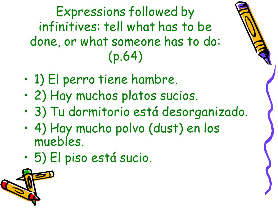 Expressions followed by infinitives: tell what has to be done, or what someone has to do: (p.64)