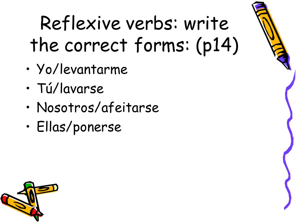 Reflexive verbs: write the correct forms: (p14)