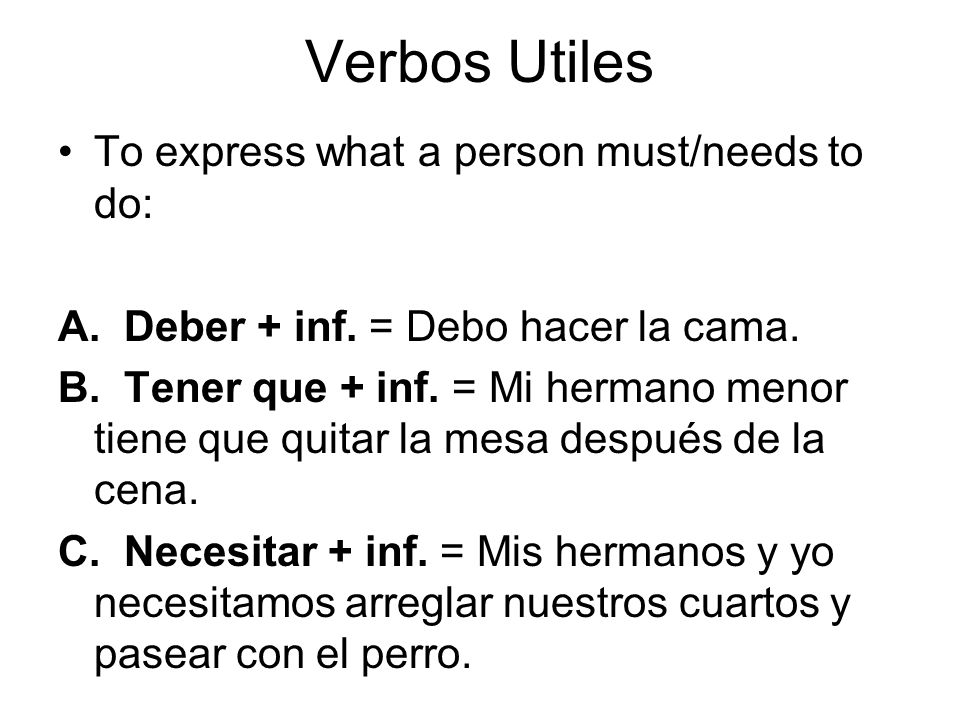 Verbos Utiles To express what a person must/needs to do: