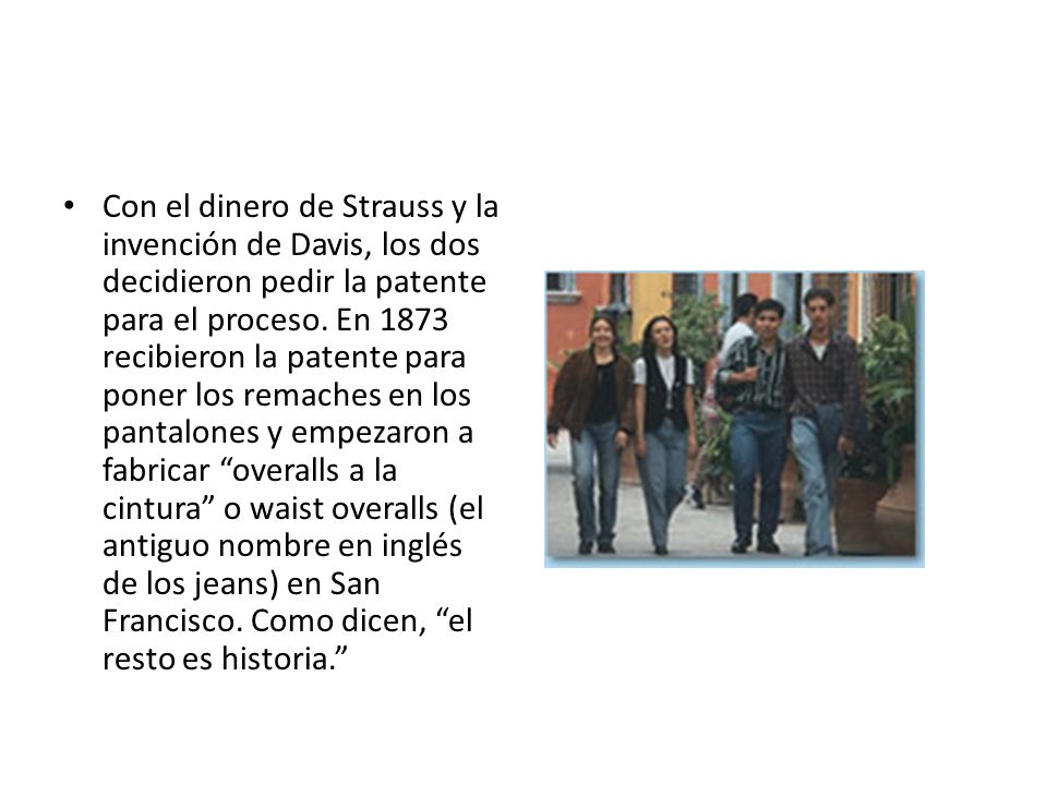 Con el dinero de Strauss y la invención de Davis, los dos decidieron pedir la patente para el proceso.