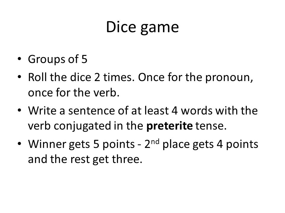Dice game Groups of 5. Roll the dice 2 times. Once for the pronoun, once for the verb.