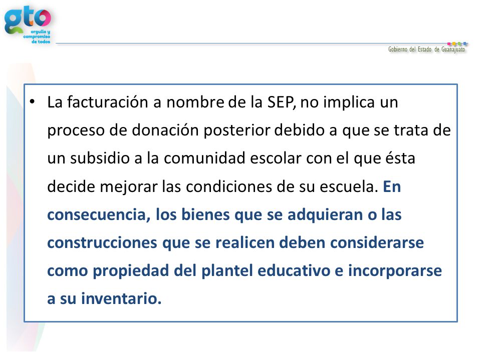La facturación a nombre de la SEP, no implica un proceso de donación posterior debido a que se trata de un subsidio a la comunidad escolar con el que ésta decide mejorar las condiciones de su escuela.