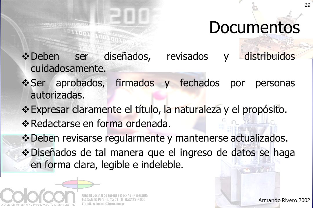 Documentos Deben ser diseñados, revisados y distribuidos cuidadosamente. Ser aprobados, firmados y fechados por personas autorizadas.