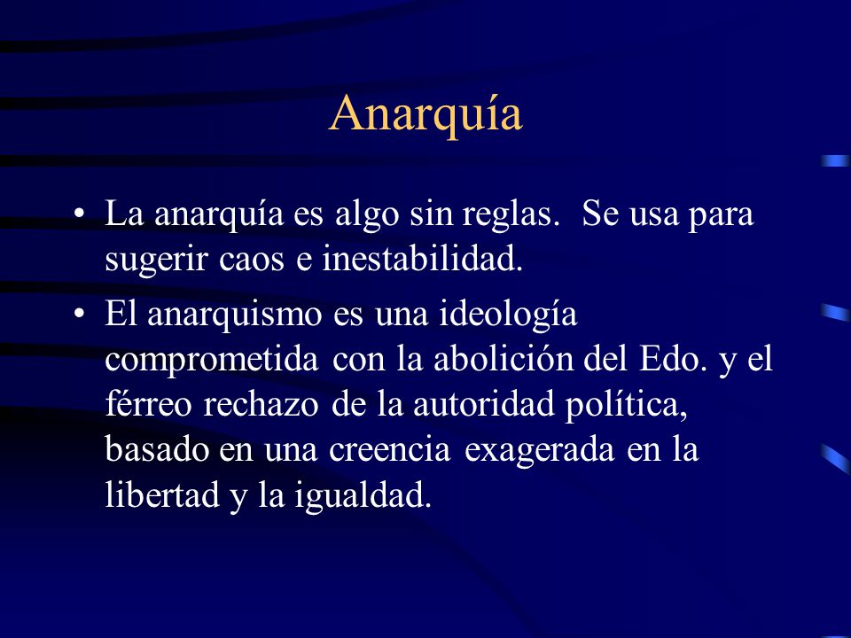 Anarquía La anarquía es algo sin reglas. Se usa para sugerir caos e inestabilidad.