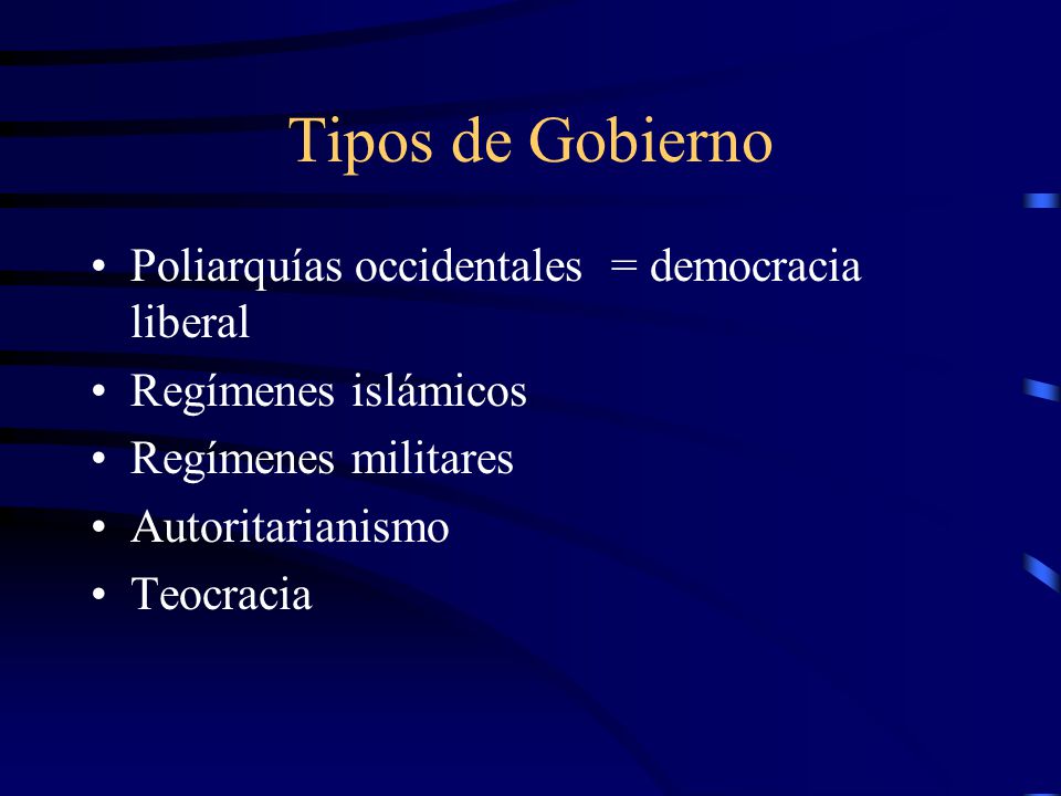 Tipos de Gobierno Poliarquías occidentales = democracia liberal