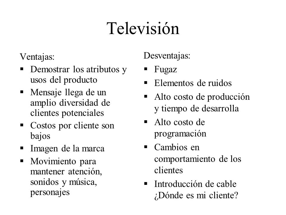 Televisión Desventajas: Ventajas: Fugaz