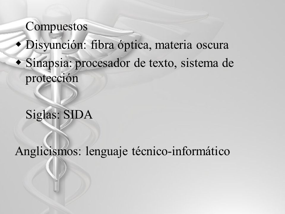 Compuestos Disyunción: fibra óptica, materia oscura. Sinapsia: procesador de texto, sistema de protección.