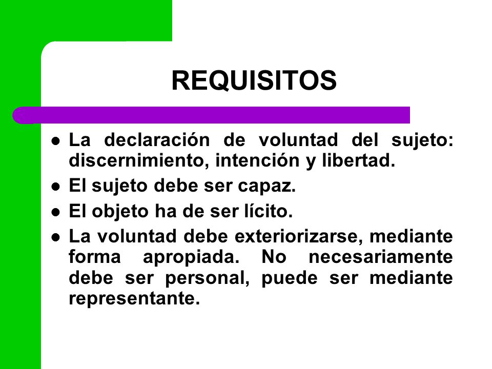 REQUISITOS La declaración de voluntad del sujeto: discernimiento, intención y libertad. El sujeto debe ser capaz.