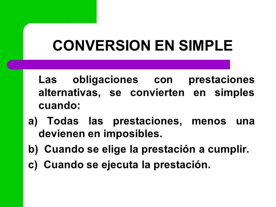 CONVERSION EN SIMPLE Las obligaciones con prestaciones alternativas, se convierten en simples cuando: