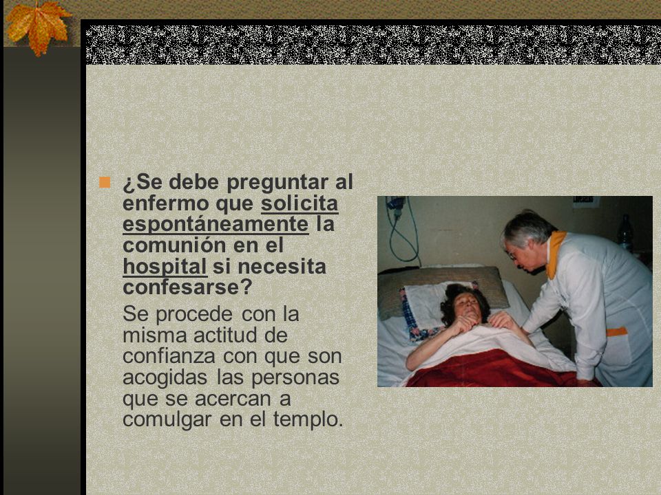 ¿Se debe preguntar al enfermo que solicita espontáneamente la comunión en el hospital si necesita confesarse