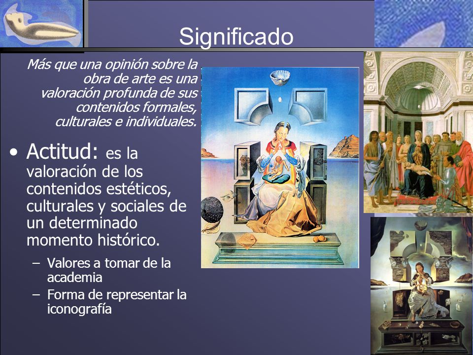 Significado Más que una opinión sobre la obra de arte es una valoración profunda de sus contenidos formales, culturales e individuales.