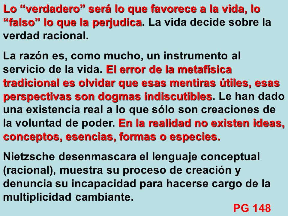 Lo verdadero será lo que favorece a la vida, lo falso lo que la perjudica. La vida decide sobre la verdad racional.