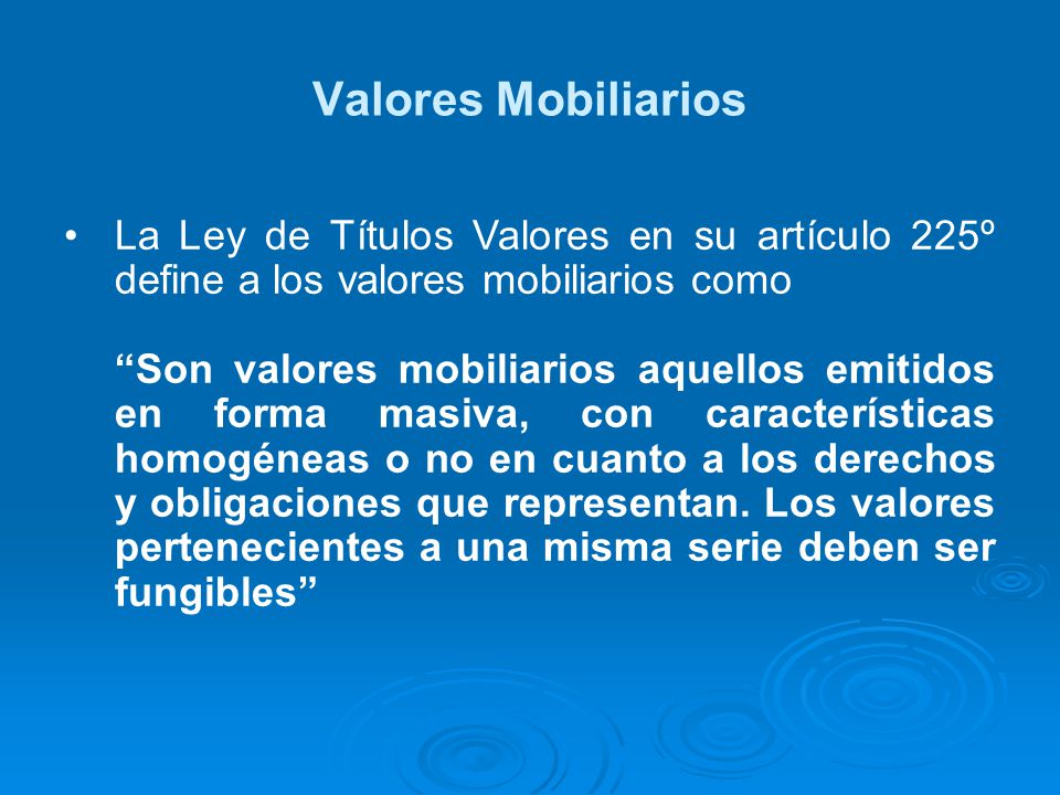 Valores Mobiliarios La Ley de Títulos Valores en su artículo 225º define a los valores mobiliarios como.