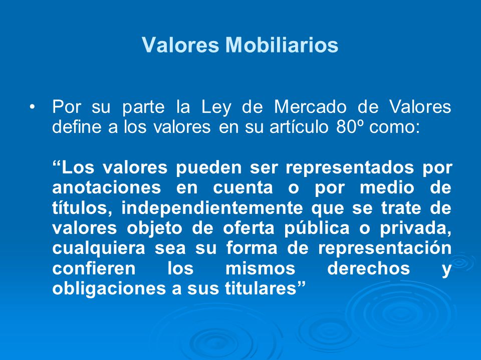Valores Mobiliarios Por su parte la Ley de Mercado de Valores define a los valores en su artículo 80º como: