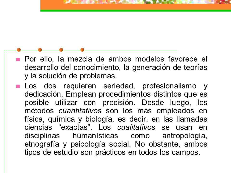 Por ello, la mezcla de ambos modelos favorece el desarrollo del conocimiento, la generación de teorías y la solución de problemas.