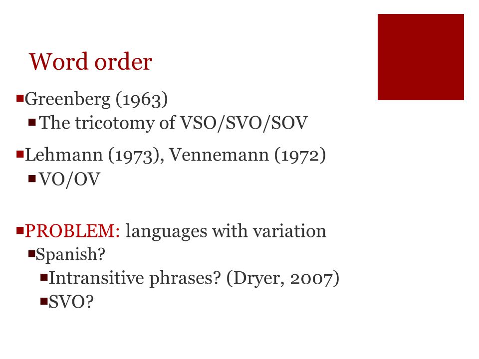 Word order Greenberg (1963) The tricotomy of VSO/SVO/SOV