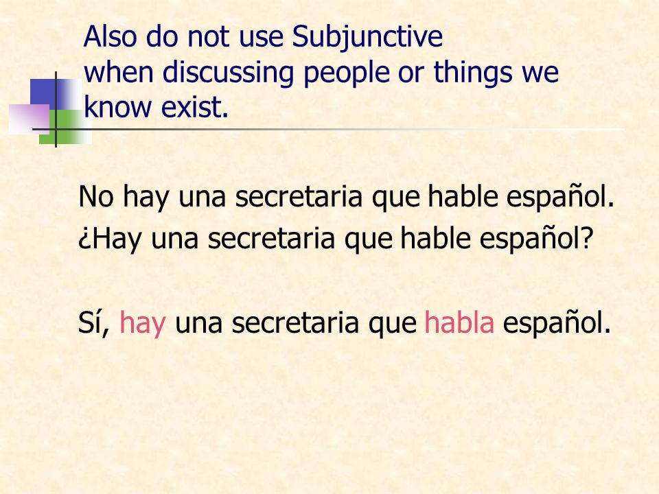 Also do not use Subjunctive when discussing people or things we know exist.