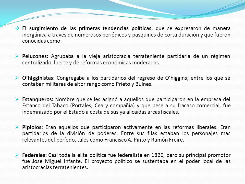 El surgimiento de las primeras tendencias políticas, que se expresaron de manera inorgánica a través de numerosos periódicos y pasquines de corta duración y que fueron conocidas como: