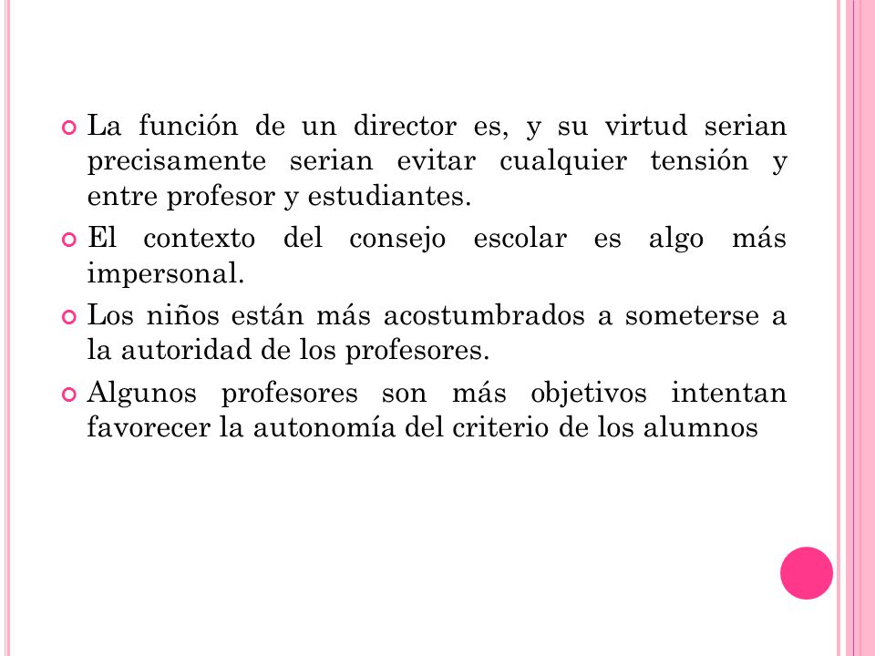 La función de un director es, y su virtud serian precisamente serian evitar cualquier tensión y entre profesor y estudiantes.