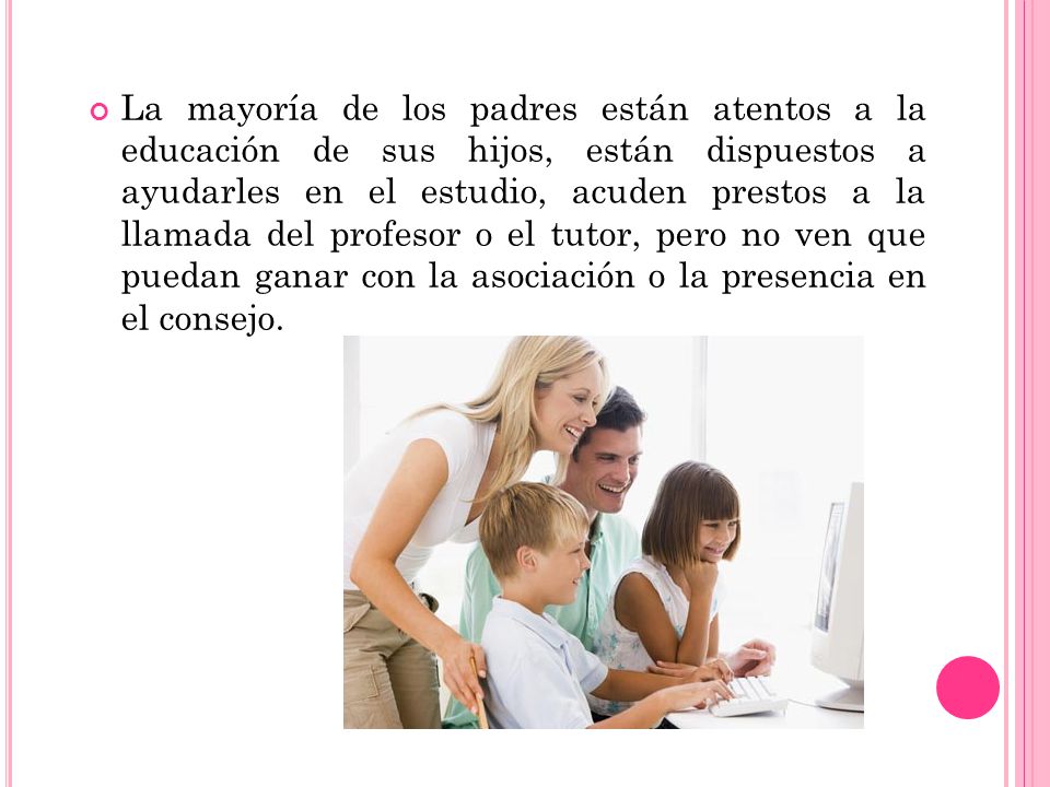 La mayoría de los padres están atentos a la educación de sus hijos, están dispuestos a ayudarles en el estudio, acuden prestos a la llamada del profesor o el tutor, pero no ven que puedan ganar con la asociación o la presencia en el consejo.
