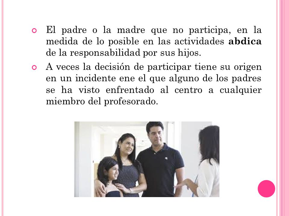 El padre o la madre que no participa, en la medida de lo posible en las actividades abdica de la responsabilidad por sus hijos.