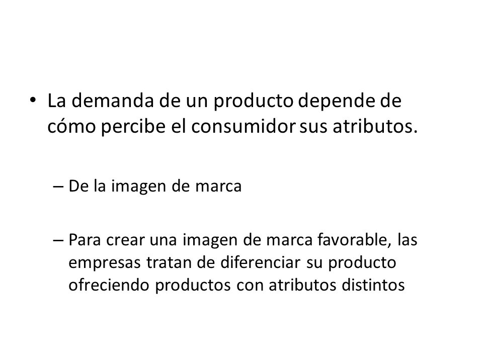 La demanda de un producto depende de cómo percibe el consumidor sus atributos.