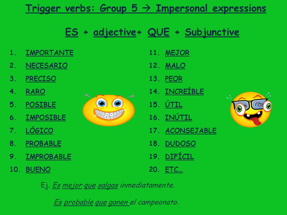 Trigger verbs: Group 5  Impersonal expressions ES + adjective+ QUE + Subjunctive